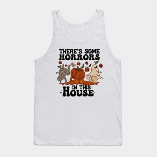 there's some horrors in this house funny halloween quote Tank Top